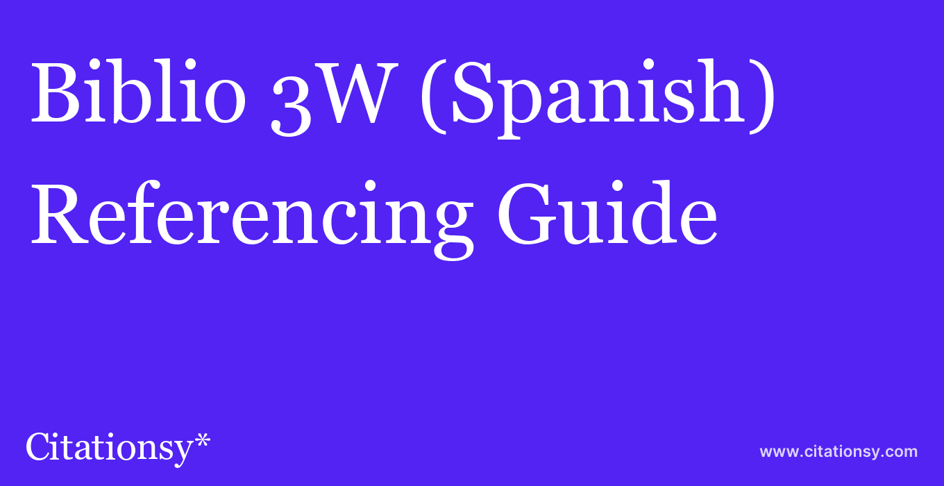 cite Biblio 3W (Spanish)  — Referencing Guide